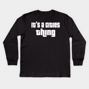 It's a cities thing Kids Long Sleeve T-Shirt